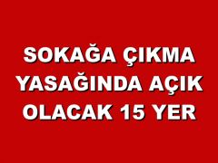 Sokağa Çıkma Yasağında Açık Olacak 15 Yer