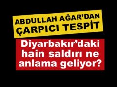 Diyarbakır’daki Hain Saldırı Ne Anlama Geliyor?
