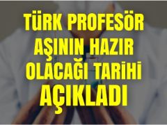 Türk Profesör Aşının Hazır Olacağı Tarihi Açıkladı