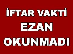 İftar Vakti Ezan Okunmadı