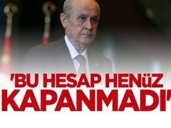 MHP Lideri Devlet Bahçeli: Bu hesap henüz kapanmadı