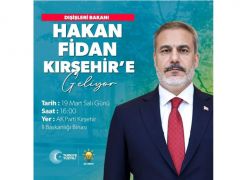 DIŞİŞLERİ BAKANI HAKAN FİDAN  BU GÜN KIRŞEHİR’E GELİYOR